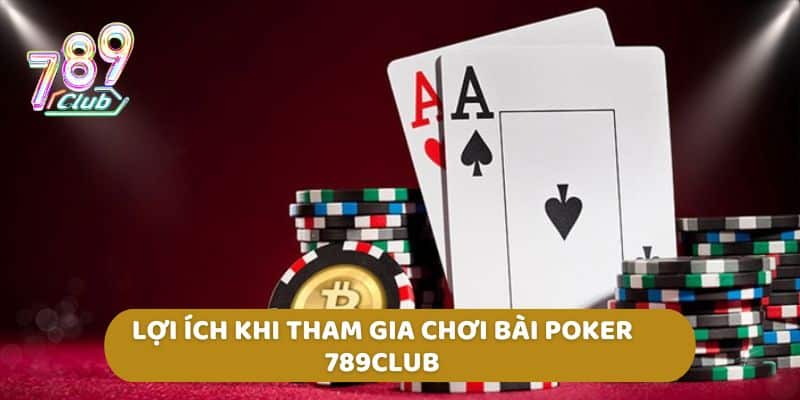 Lợi ích khi tham gia chơi Bài Poker 789club