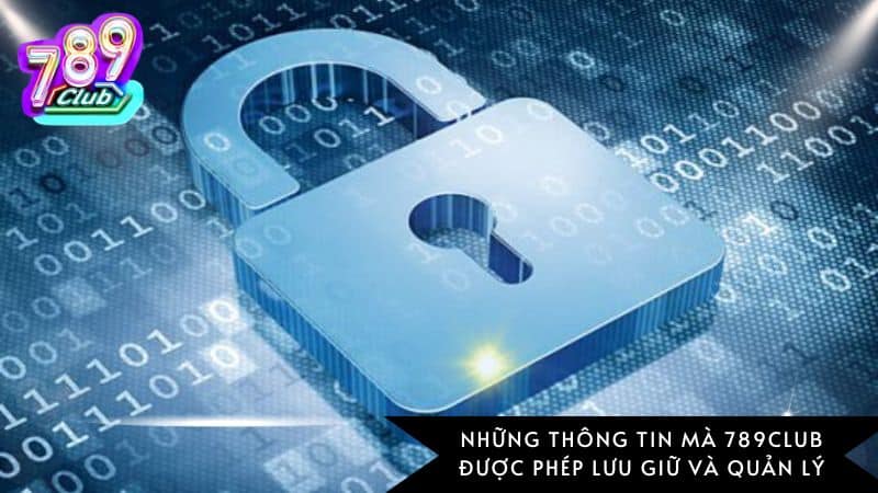 Những thông tin mà 789Club được phép lưu giữ và quản lý