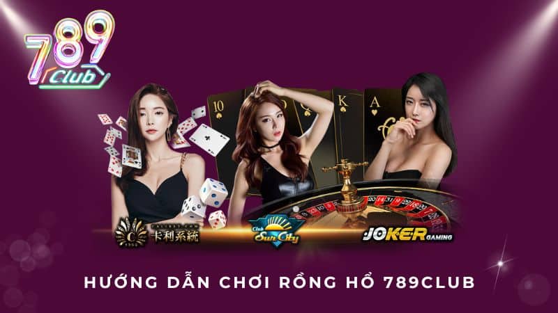 Hướng dẫn chơi Rồng Hổ 789Club