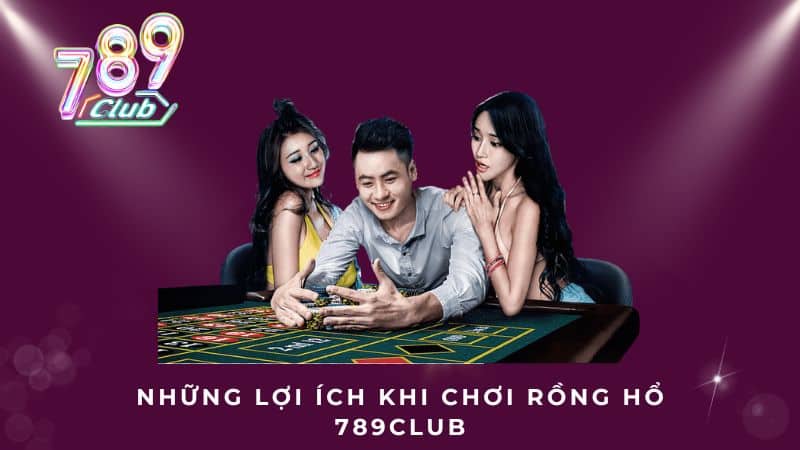 Những lợi ích khi chơi Rồng Hổ 789Club
