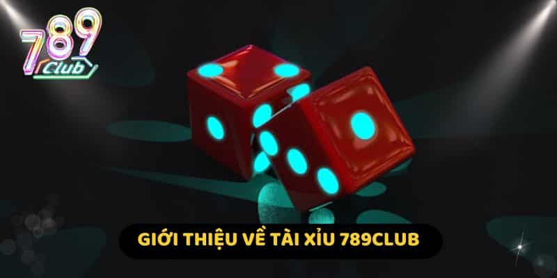 Giới thiệu về Tài xỉu 789Club