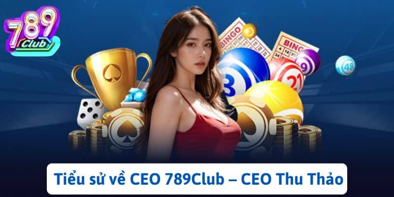 Tiểu sử về CEO 789Club – CEO Thu Thảo