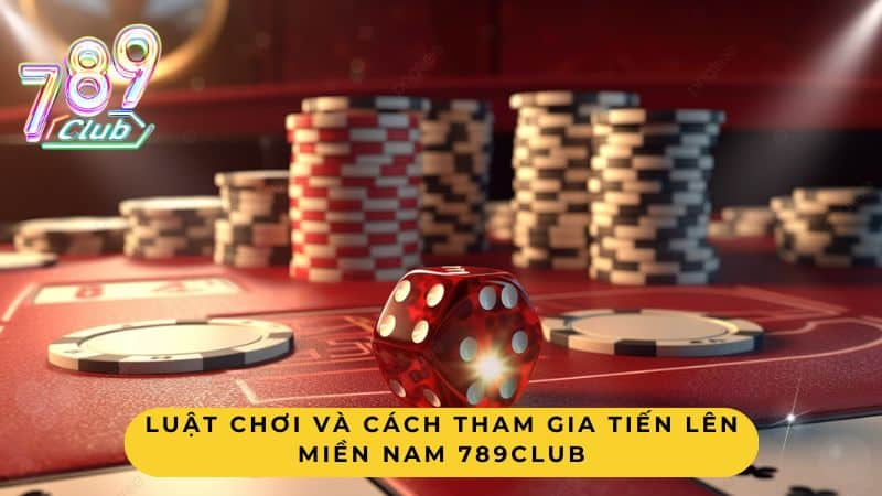 Luật chơi và cách tham gia Tiến lên miền Nam 789Club