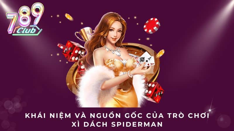 Khái niệm và nguồn gốc của trò chơi Xì Dách Spiderman