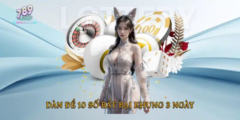Dàn Đề 10 Số Bất Bại Khung 3 Ngày